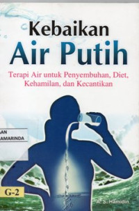 Image of Kebaikan air putih ; terapi air untuk penyembuhan, diet, kehamilan, dan kecantikan