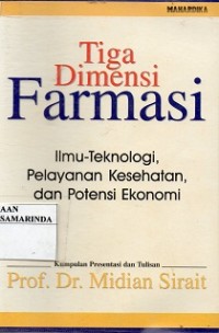 Image of Tiga Dimensi Farmasi ; ilmu-teknologi, pelayanan kesehatan, dan potensi ekonomi