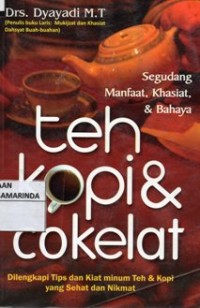 Image of Segudang Manfaat, Khasiat & bahaya Teh, Kopi & Cokelat