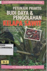 Image of Petunjuk Praktis budidaya & Pengolahan kelapa sawit ; Kiat mengatasi permasalahan praktis