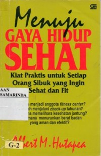 Image of Menuju gaya hidup sehat ; kiat praktis untuk setiap orang sibuk yang ingin sehat dan fit